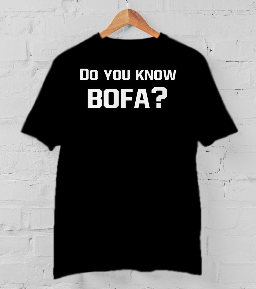 Do You Know Bofa Funny Meme Phrase T-Shirt