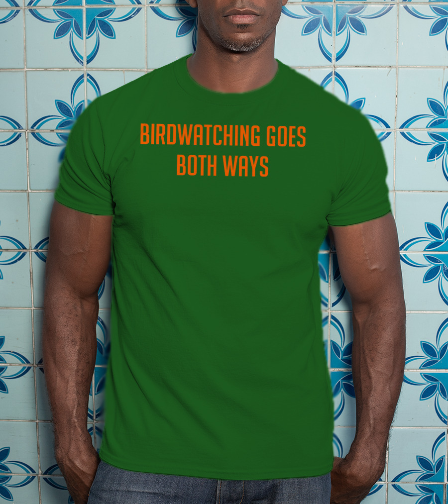 Birdwatching Goes Both Ways Jeffrey Cranor T-Shirt