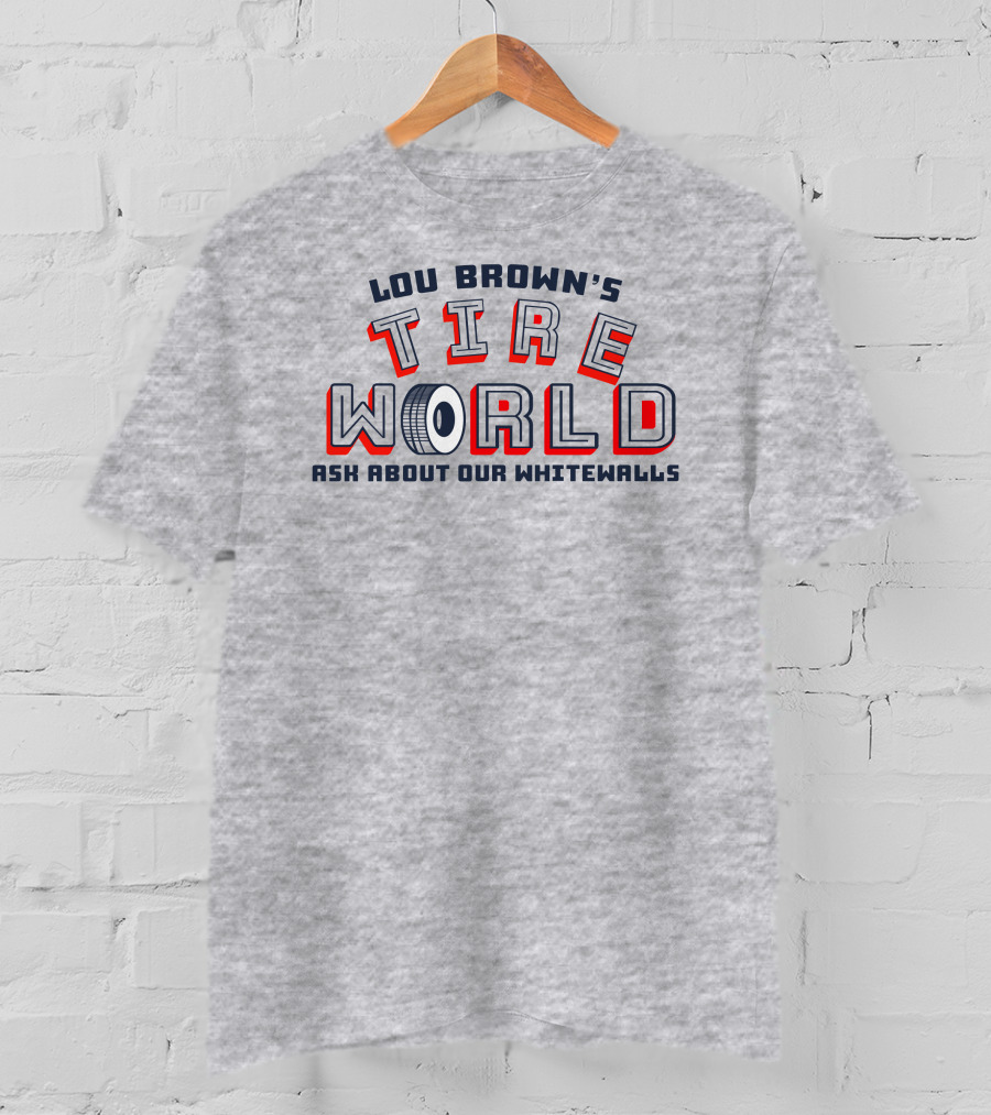Lou Brown's Tire World Ask About Our Whitewalls Super 70S Sports Store T-Shirt