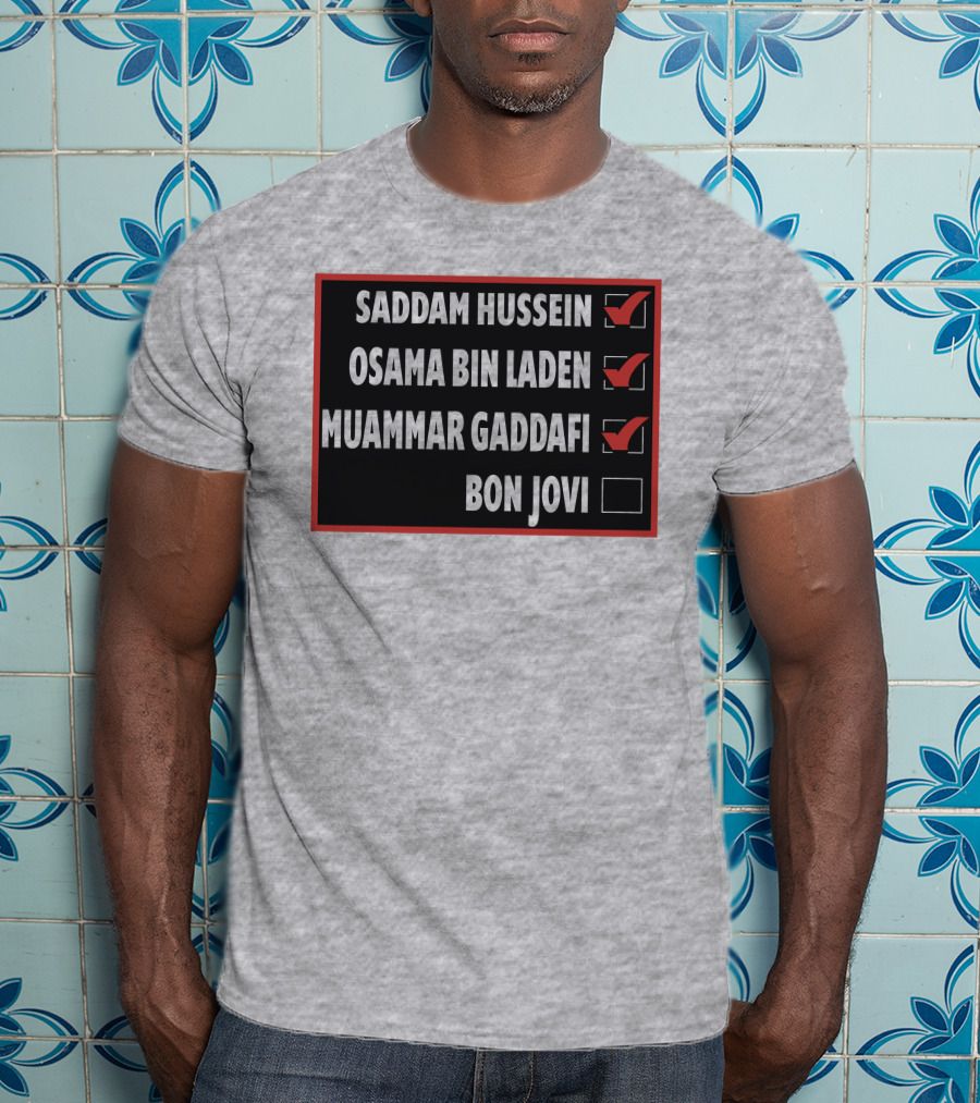 Saddam Hussein Osama Bin Laden Muammar Gaddafi Bon Jovi Checkbox List T-Shirt