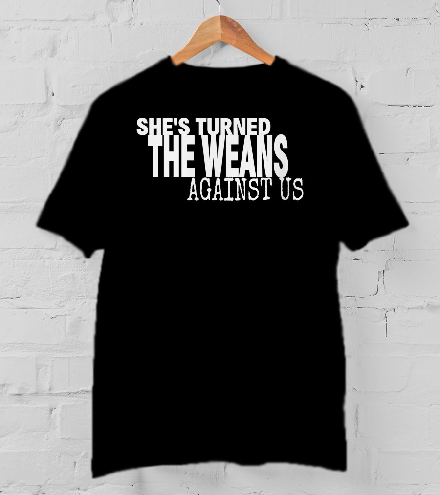 She's Turned The Weans Against Us Control Your Narrative Store T-Shirt