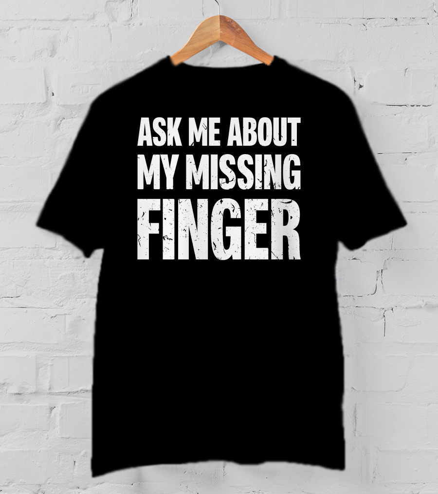 Dad To Dogs Ask Me About My Missing Finger Finger T-Shirt