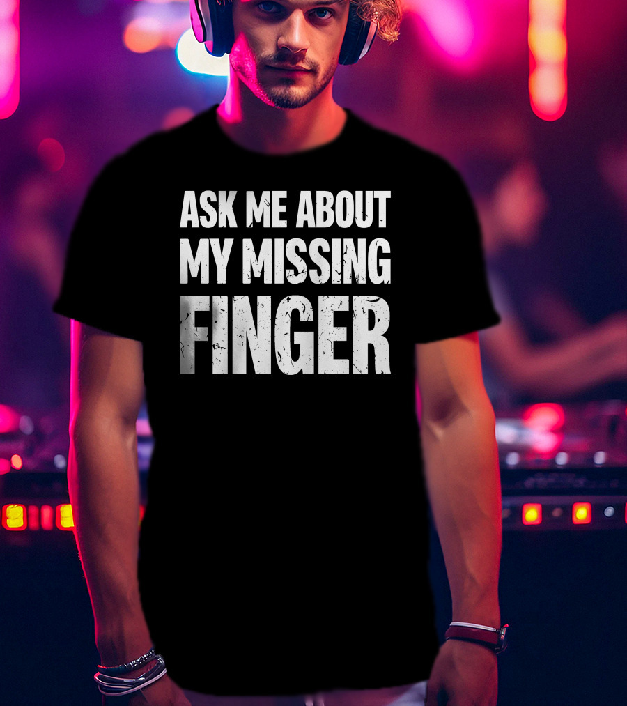 Dad To Dogs Ask Me About My Missing Finger Finger T-Shirt