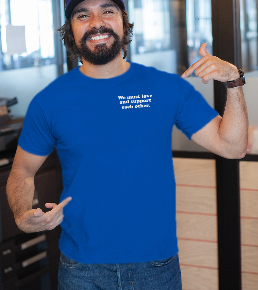 Shea Wesley Martin We Must Love And Support Each Other Blue T-Shirt