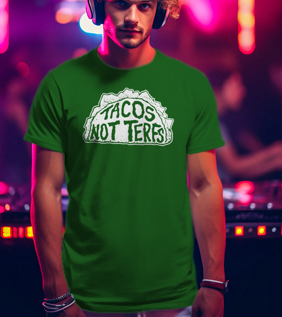 Tacos Not Terfs By Guest Artists Fish Outta Water Films T-Shirt