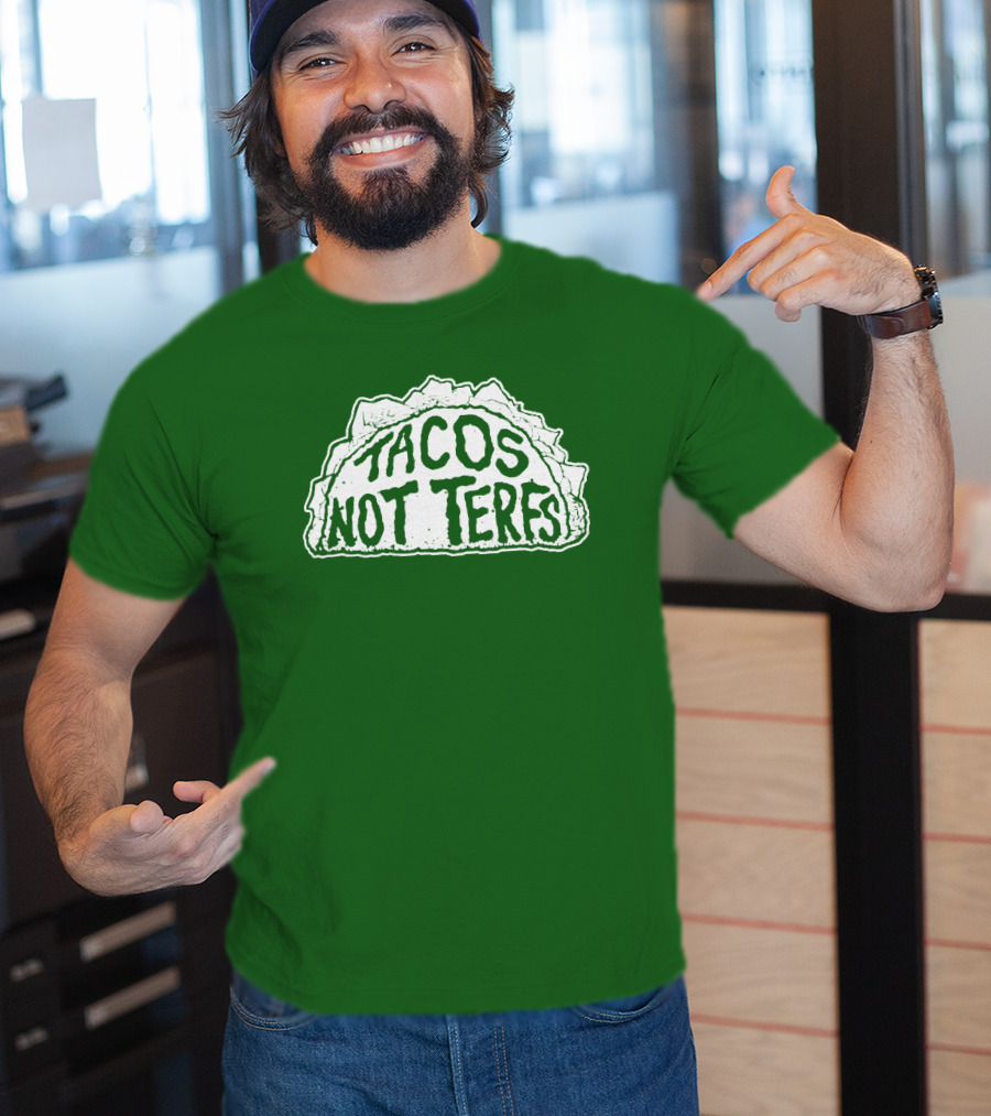 Tacos Not Terfs By Guest Artists Fish Outta Water Films T-Shirt