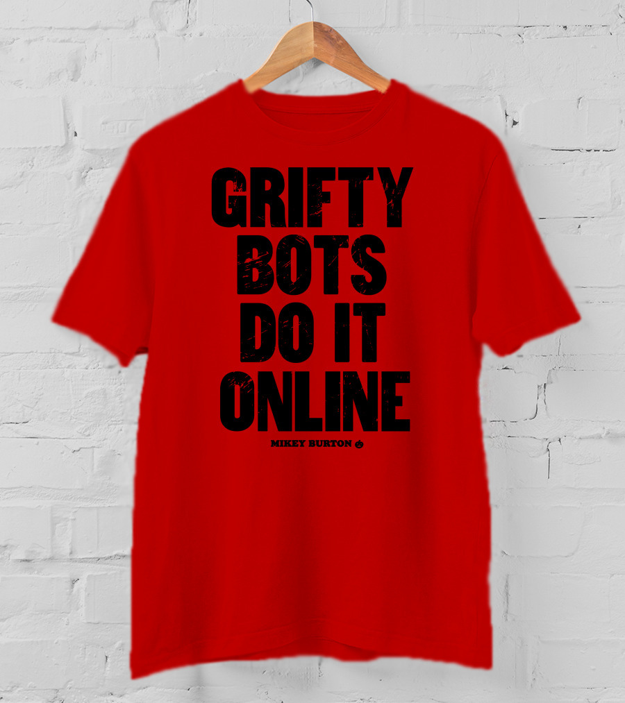 Grifty Bots Do It Online Mikey Burton T-Shirt