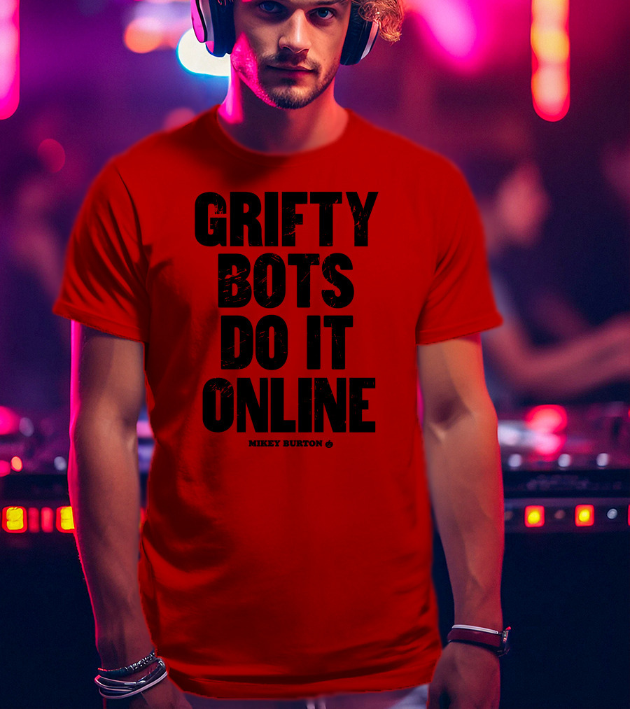 Grifty Bots Do It Online Mikey Burton T-Shirt