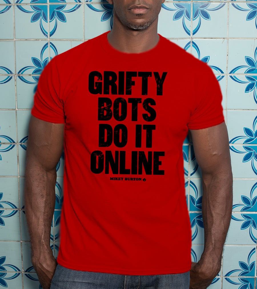 Grifty Bots Do It Online Mikey Burton T-Shirt