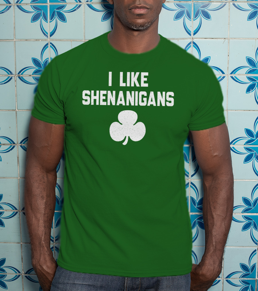 I Like Shenanigans Shamrock Irish Green St. Patrick's Day T-Shirt