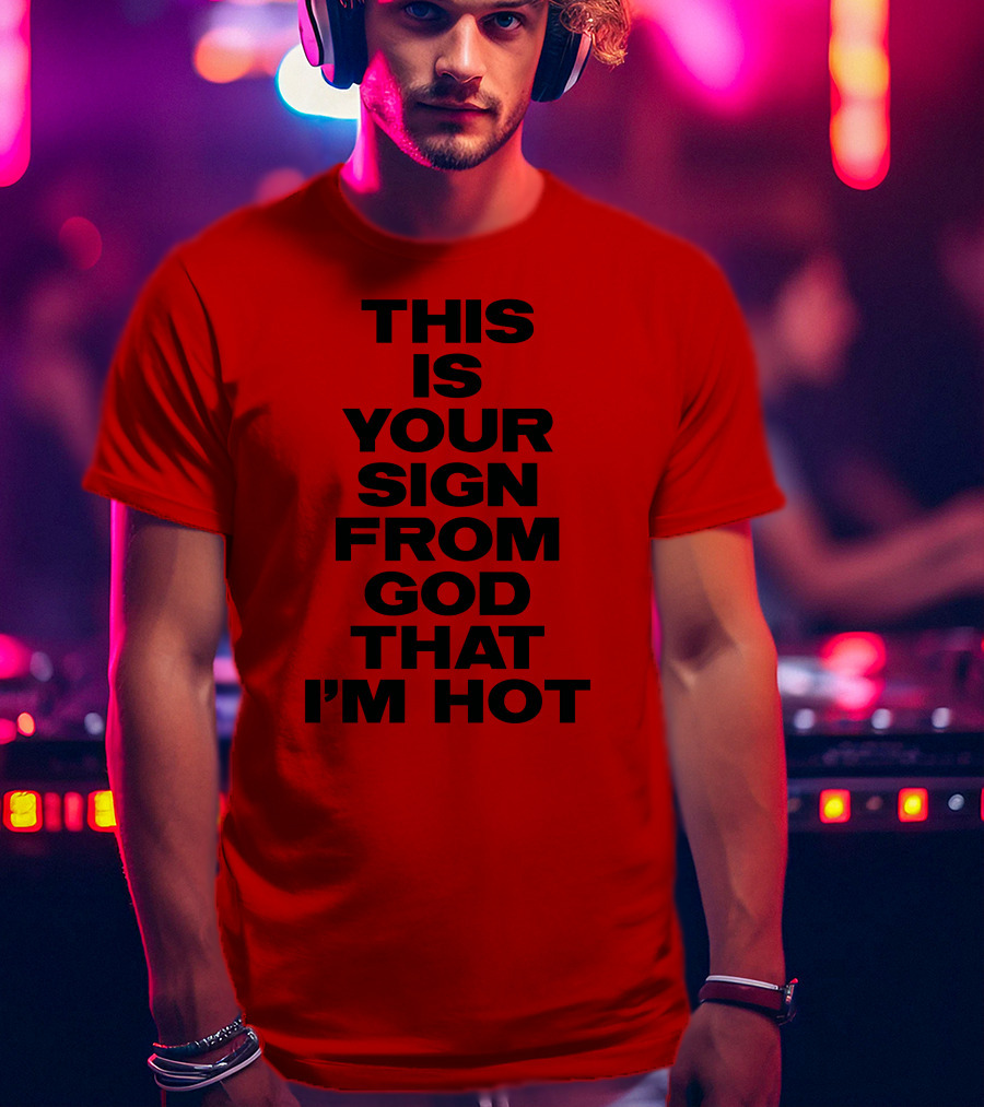 MARINA This Is Your Sign From God That I'm Hot T-Shirt