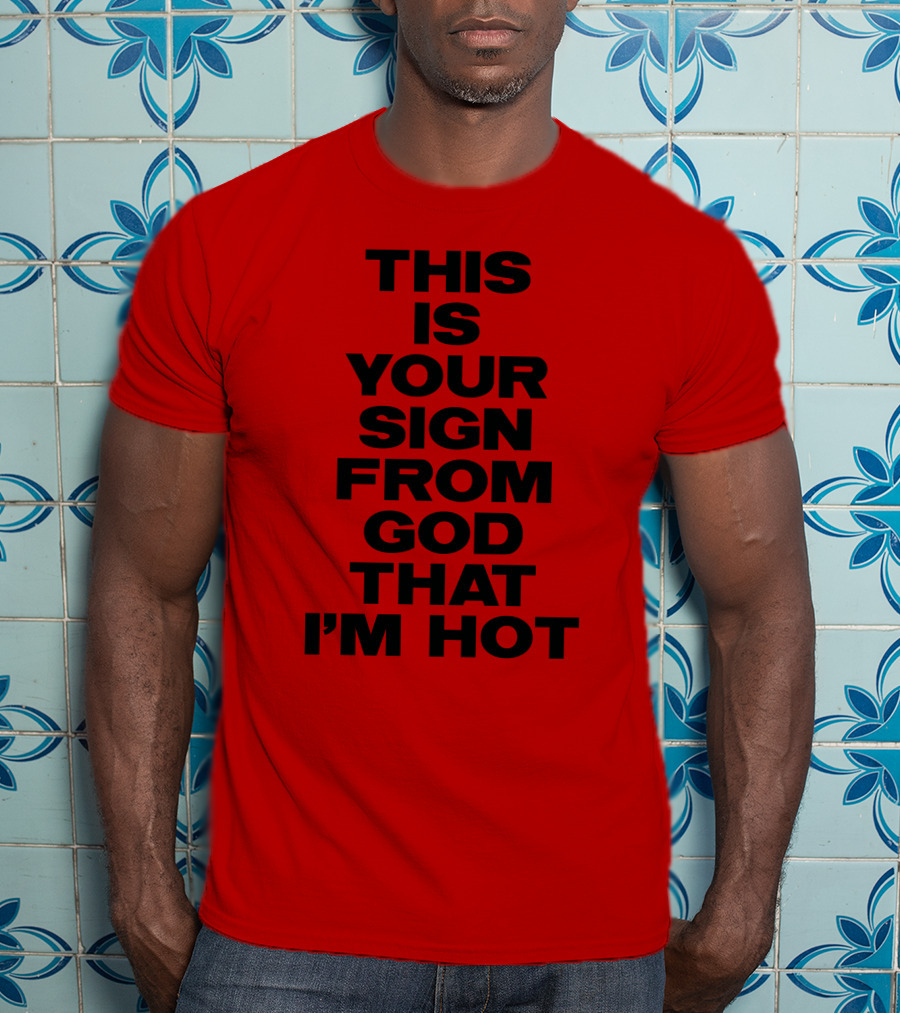 MARINA This Is Your Sign From God That I'm Hot T-Shirt