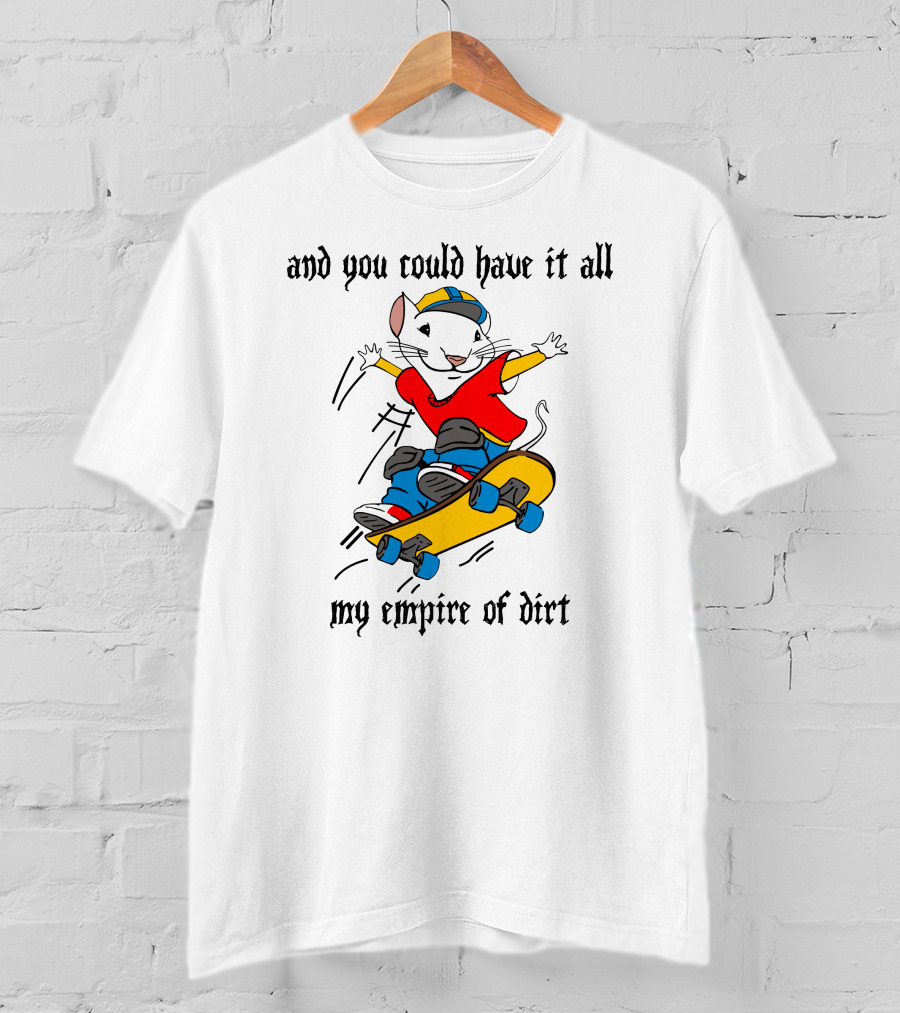 And You Could Have It All My Empire Of Dirt Skateboarding Mouse T-Shirt