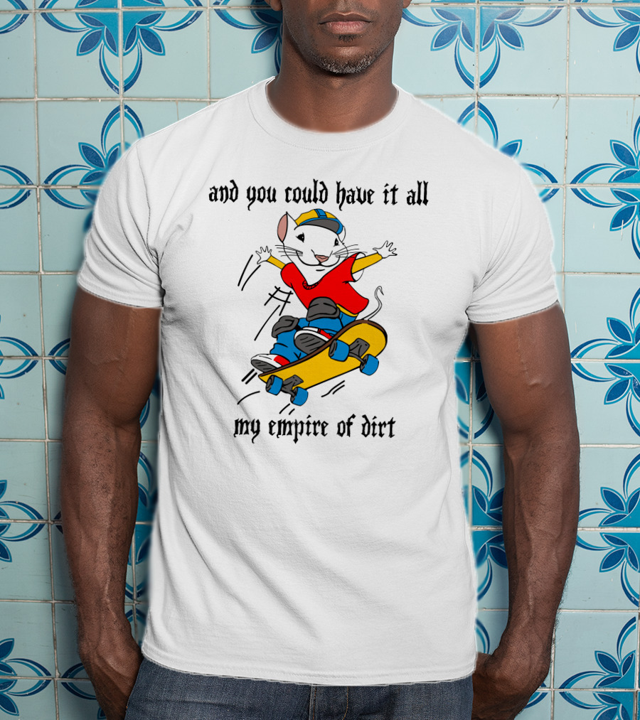 And You Could Have It All My Empire Of Dirt Skateboarding Mouse T-Shirt