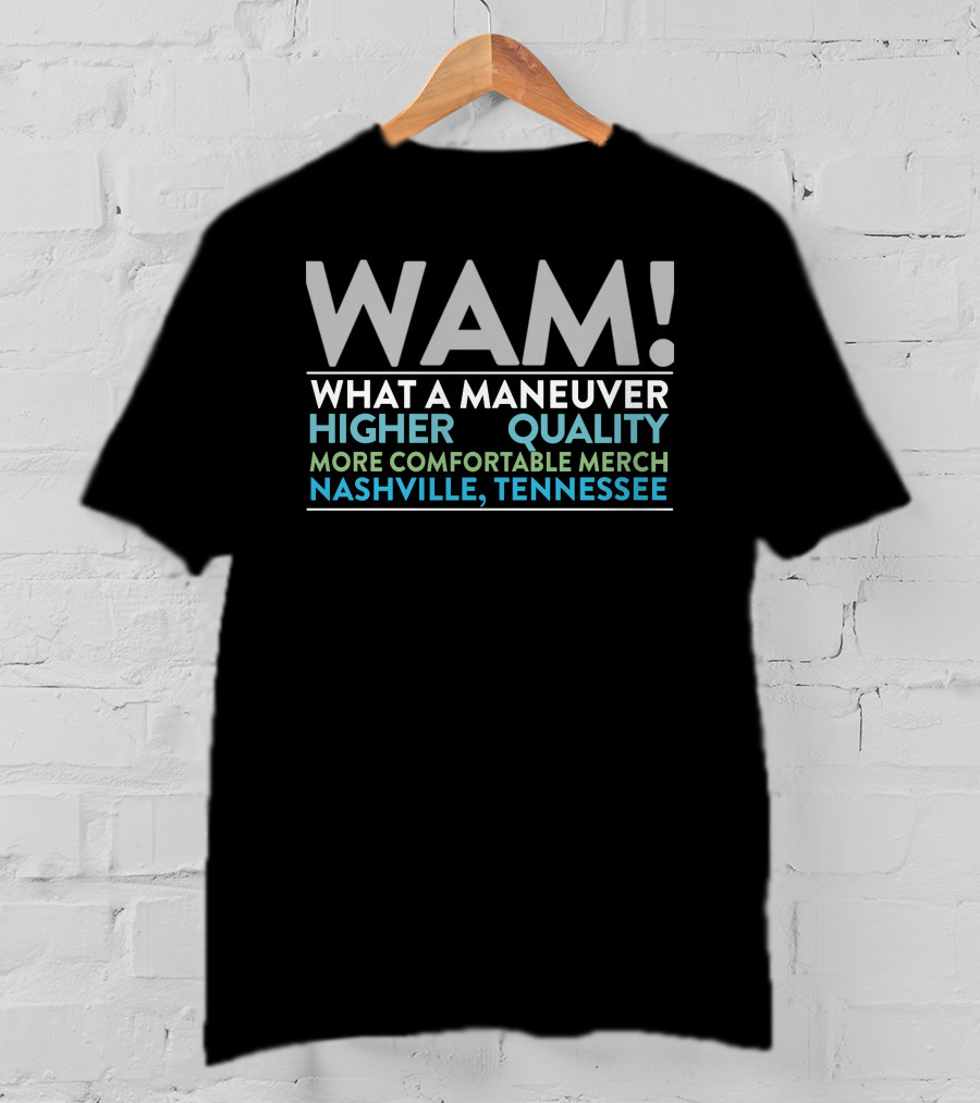 WAM What A Maneuver Higher Quality More Comfortable Merch Nashville Tennessee T-Shirt