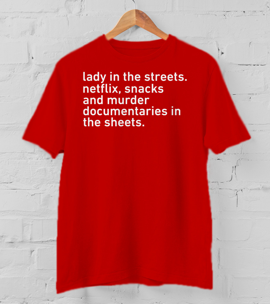 Lady In The Streets Netflix Snacks And Murder Documentaries In The Sheets Classics T-Shirt