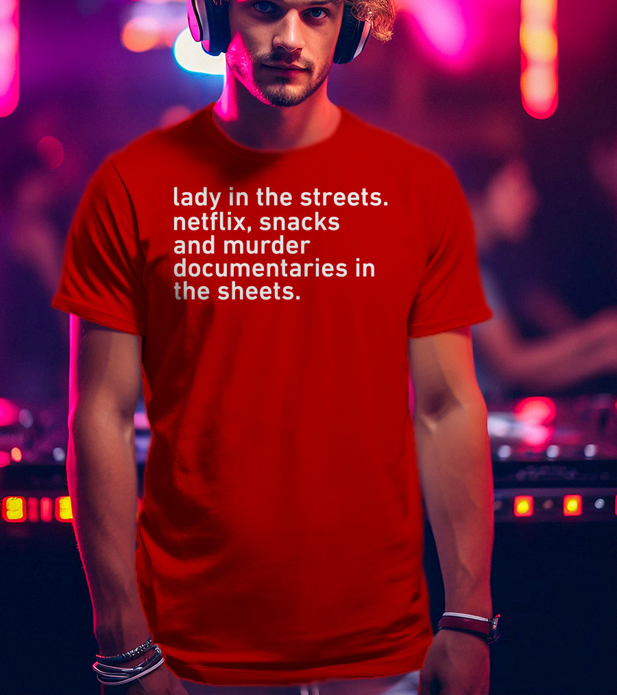 Lady In The Streets Netflix Snacks And Murder Documentaries In The Sheets Classics T-Shirt