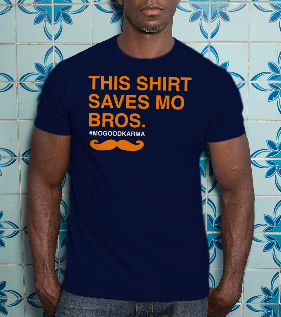 This Shirt Saves MO Bros #Mogoodkarma Moustache T-Shirt