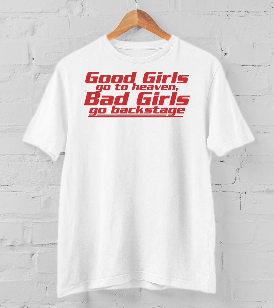 Dababydani Good Girls Go To Heaven Bad Girls Go Backstage T-Shirt