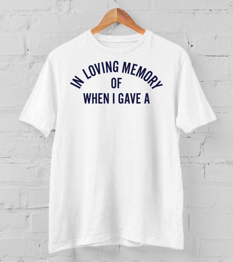 In Loving Memory Of When I Gave A T-Shirt