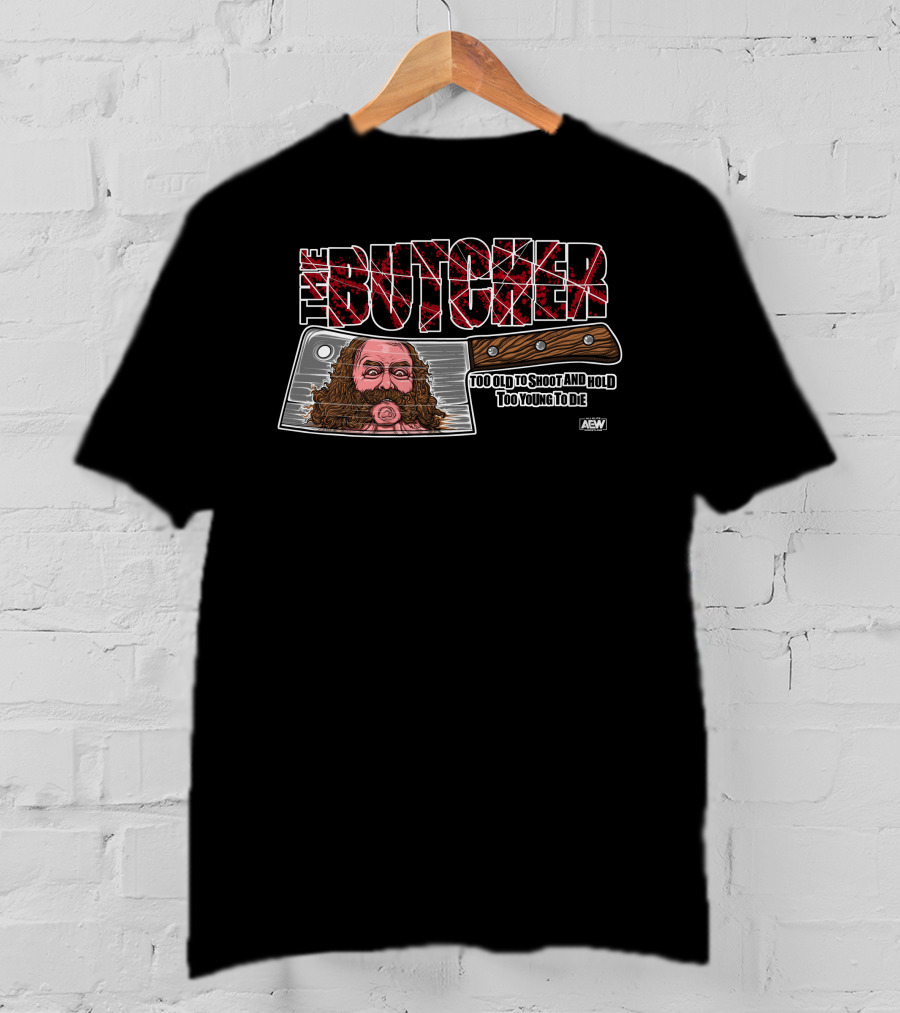 The Butcher: Too Old To Shoot And Hold, Too Young To Die AEW Bunkhouse Butch T-Shirt