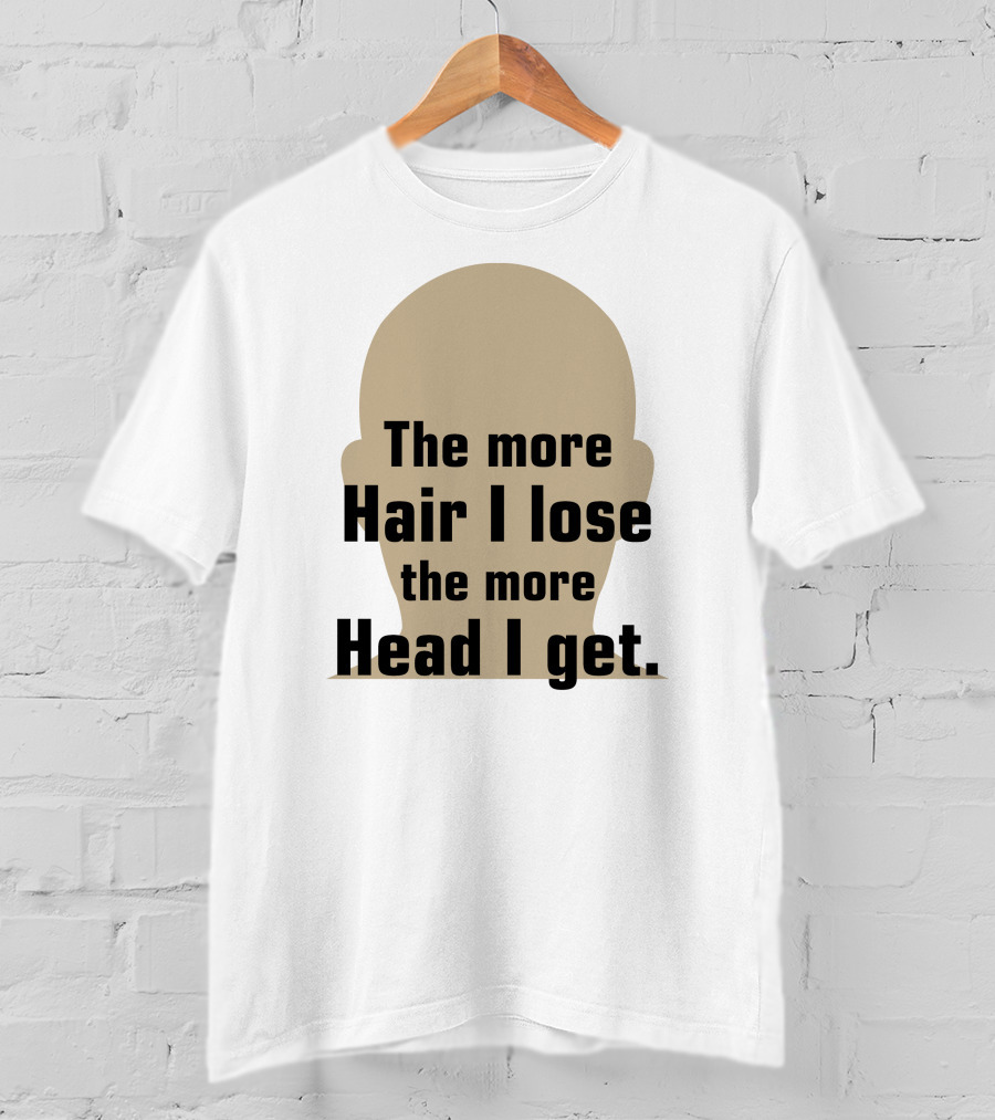 The More Hair I Lose The More Head I Get Bald Joke T-Shirt