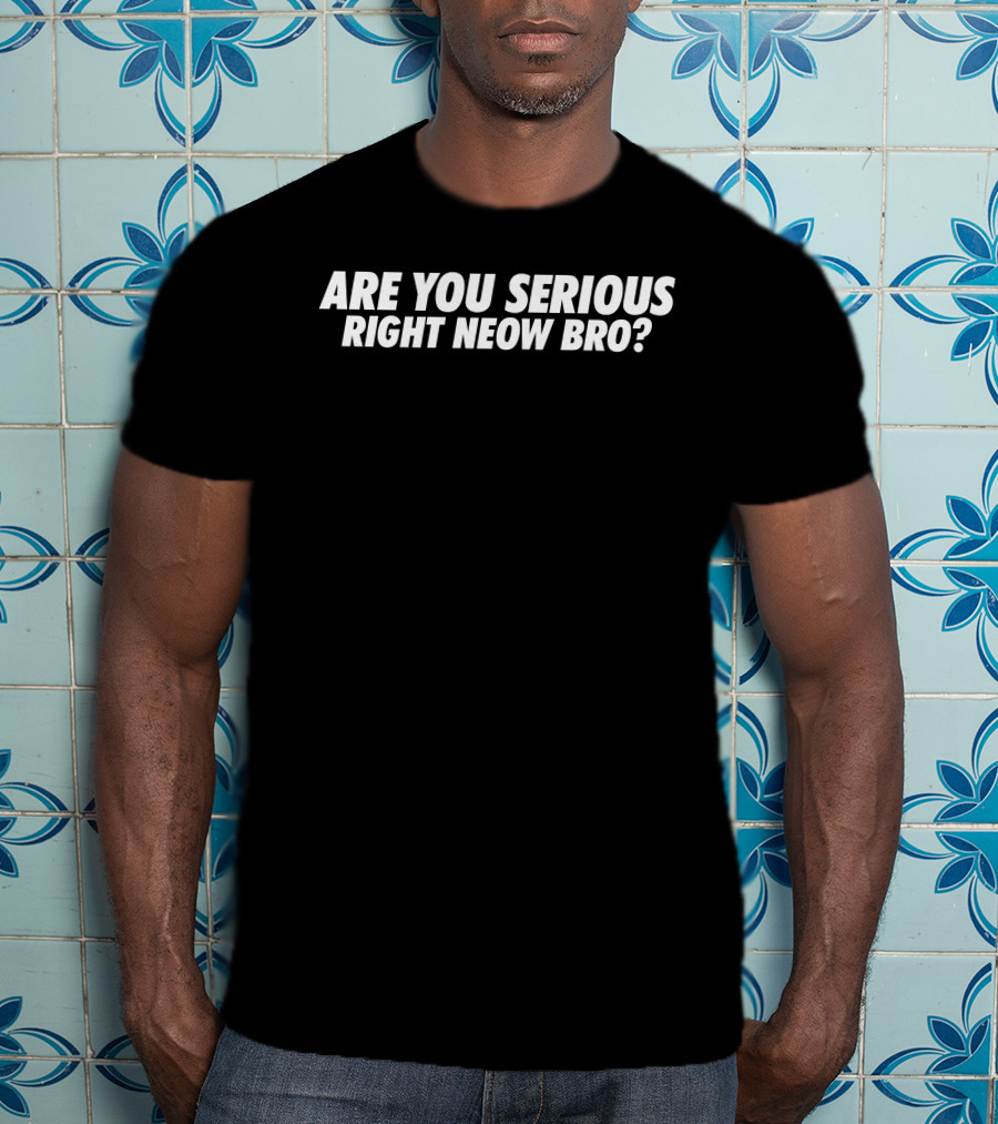 Are You Serious Right Neow Bro Meme Phrase T-Shirt