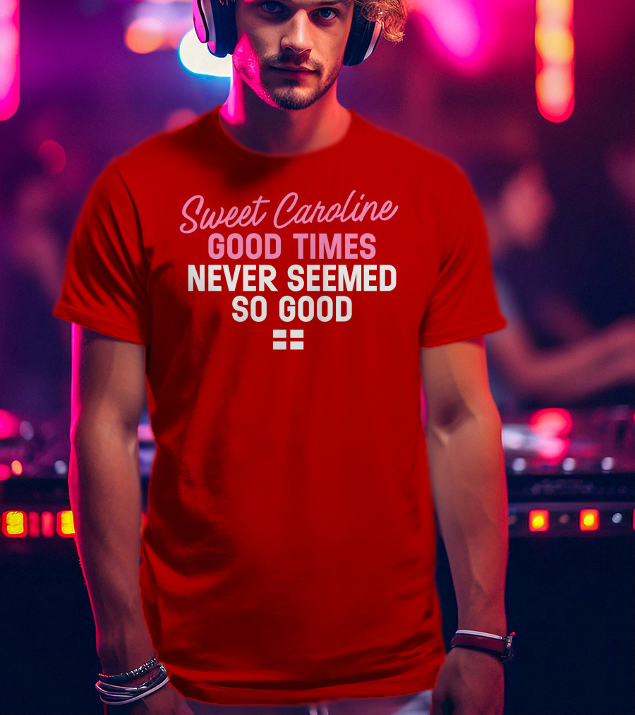 Sweet Caroline Good Times Never Seemed So Good T-Shirt