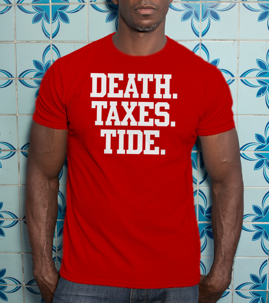 Death Taxes Tide Tide Fans T-Shirt