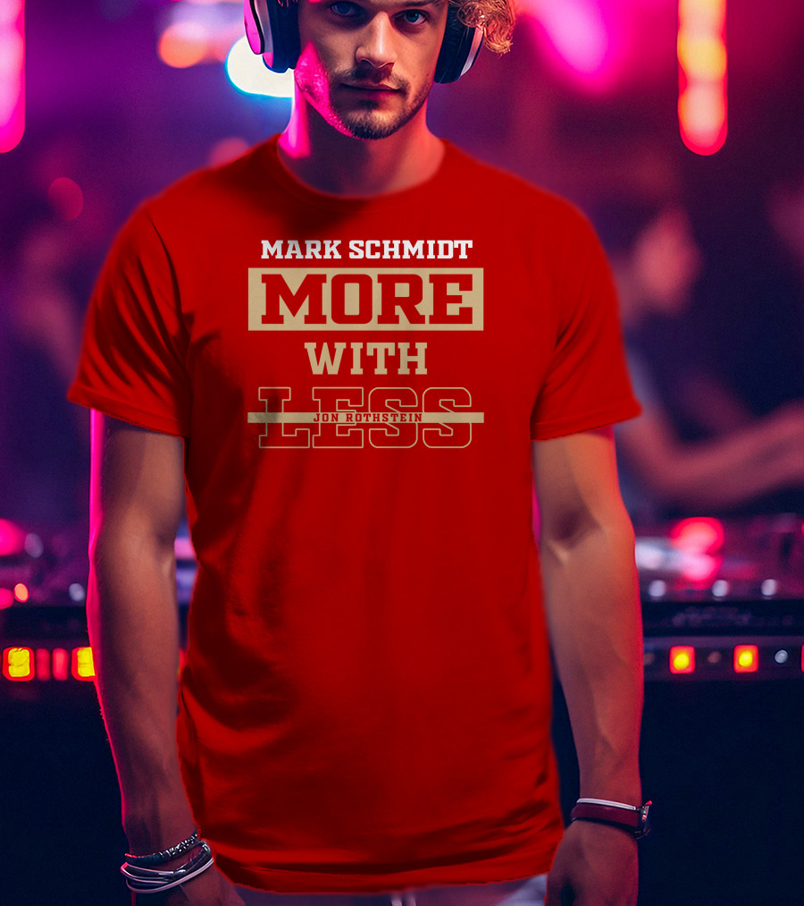 Mark Schmidt More With Less Jon Rothstein T-Shirt