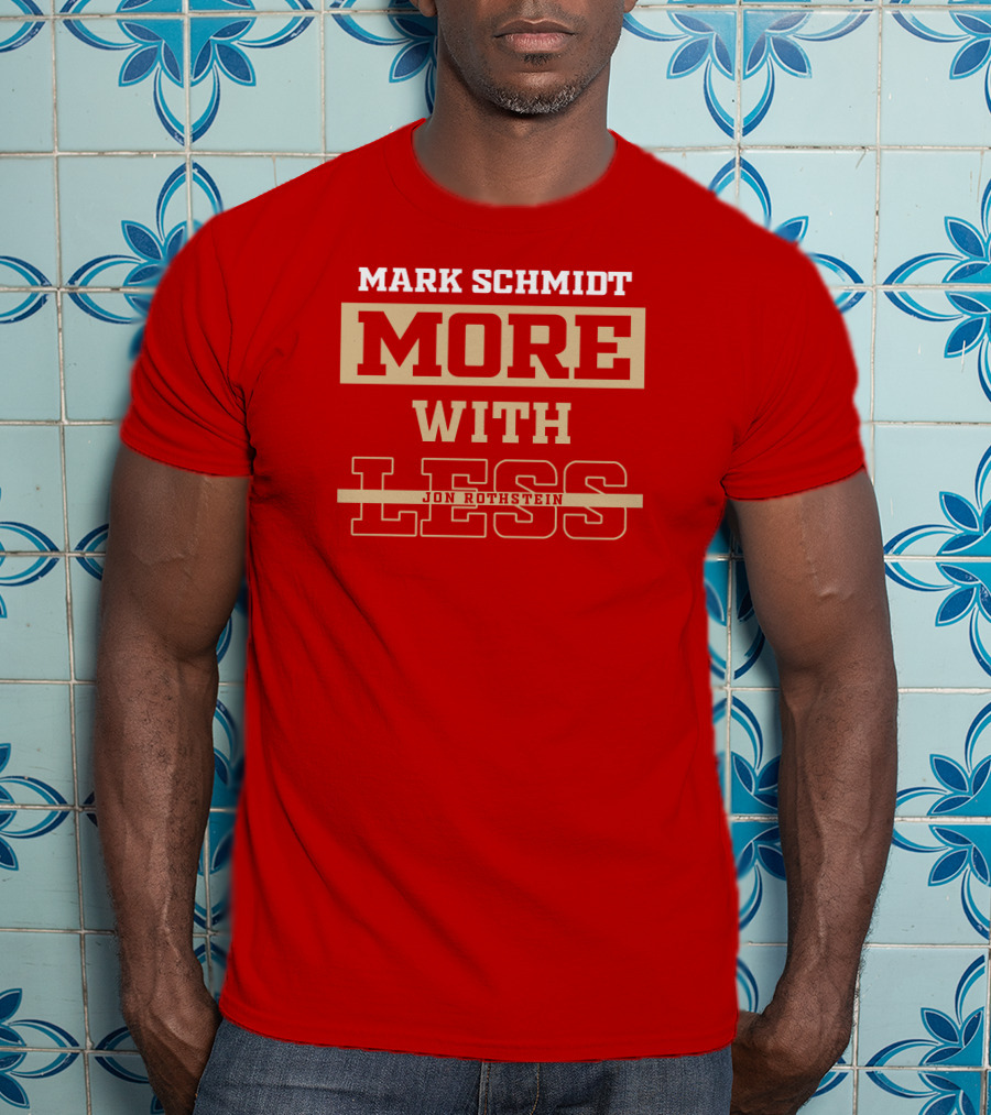 Mark Schmidt More With Less Jon Rothstein T-Shirt