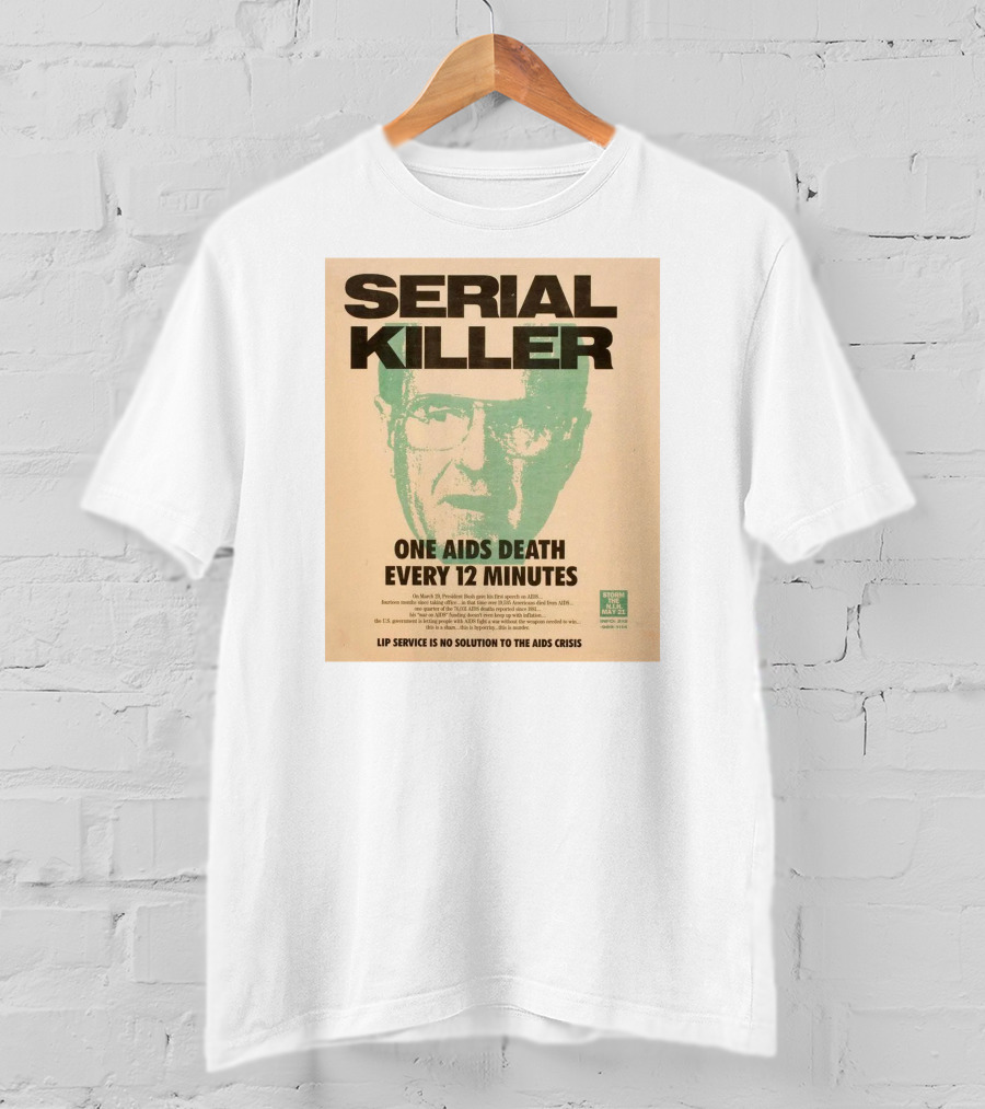 Serial Killer George Bush One Aids Death Every 12 Minutes Lip Service Is No Solution To The AIDS Crisis T-Shirt