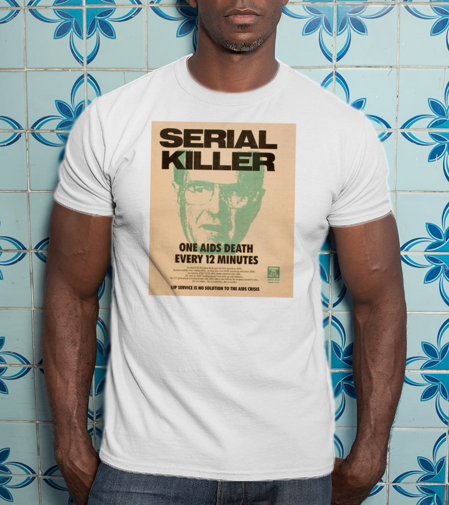 Serial Killer George Bush One Aids Death Every 12 Minutes Lip Service Is No Solution To The AIDS Crisis T-Shirt
