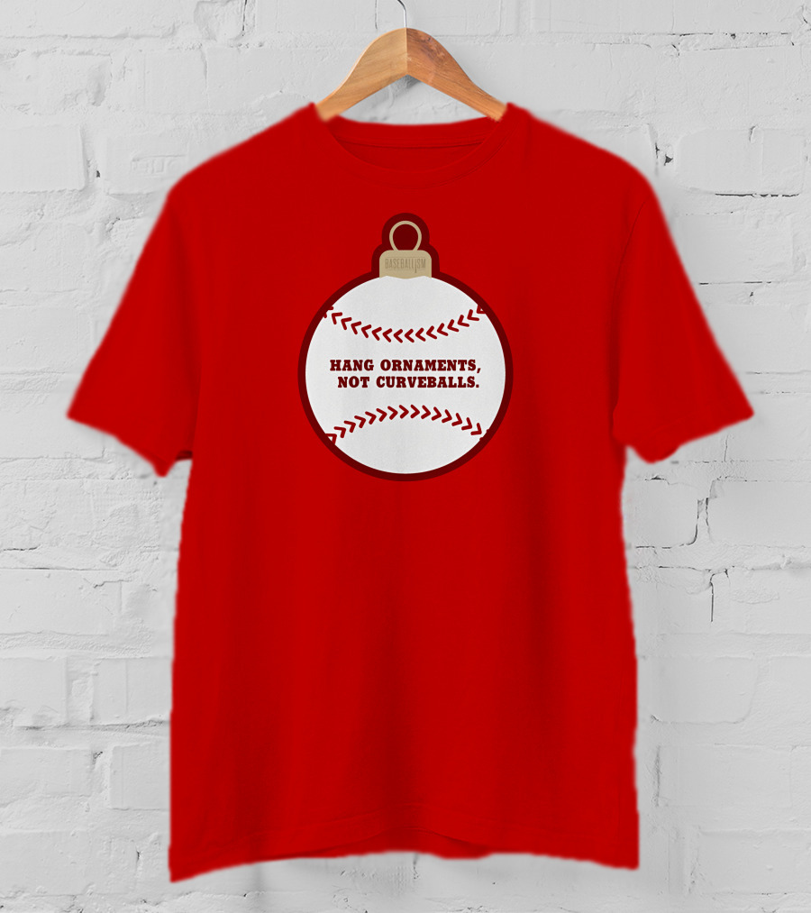 Hang Ornaments Not Curveballs Baseballism Baseball T-Shirt