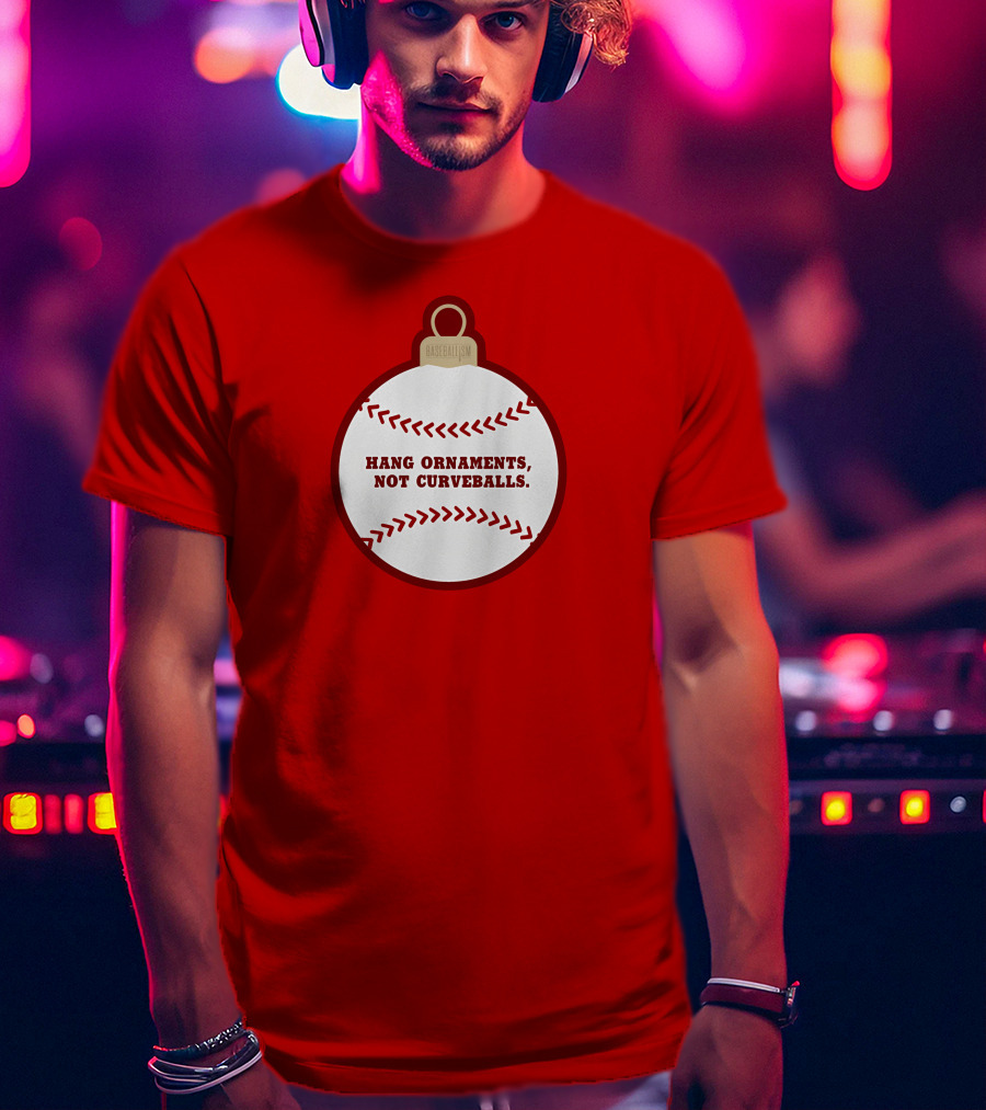Hang Ornaments Not Curveballs Baseballism Baseball T-Shirt