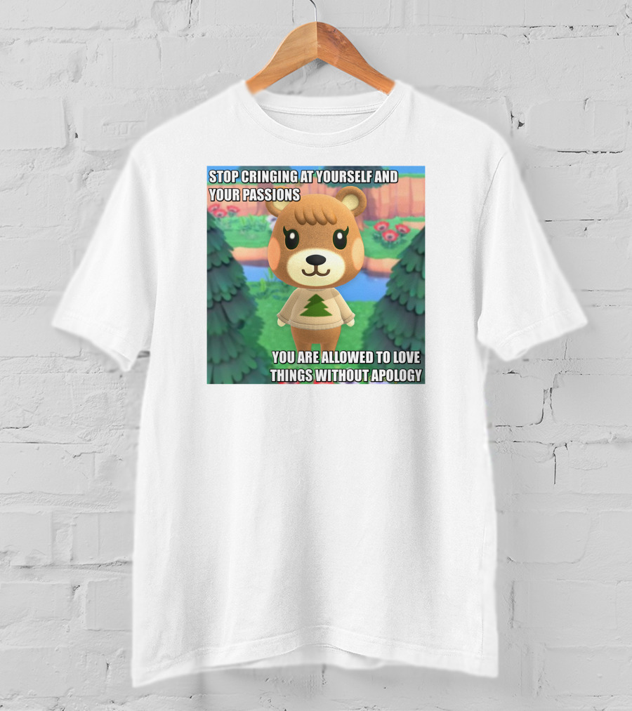 Stop Cringing At Yourself And Your Passions Love Things Without Apology Animal Crossing Inspired Text T-Shirt