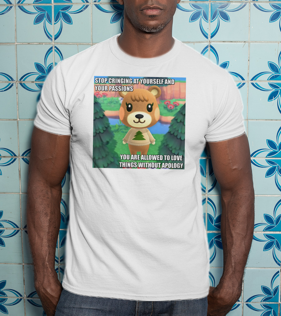 Stop Cringing At Yourself And Your Passions Love Things Without Apology Animal Crossing Inspired Text T-Shirt