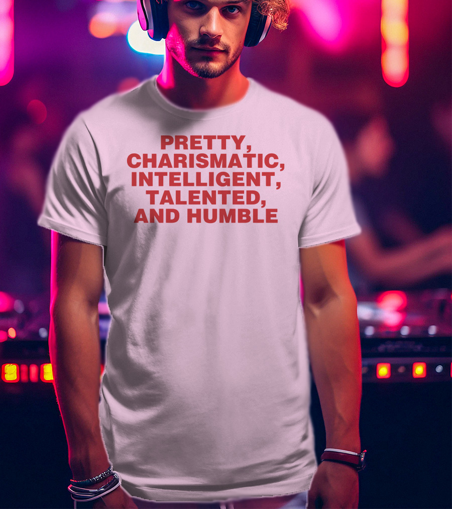 Pretty Charismatic Intelligent Talented And Humble T-Shirt