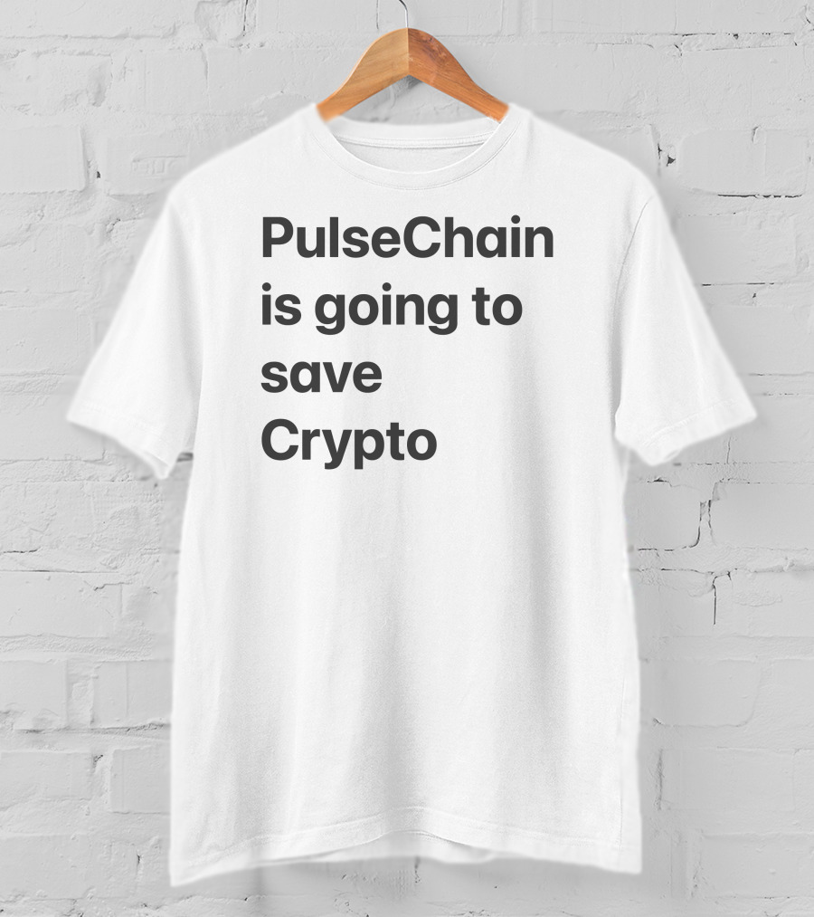 PulseChain Is Going To Save Crypto T-Shirt