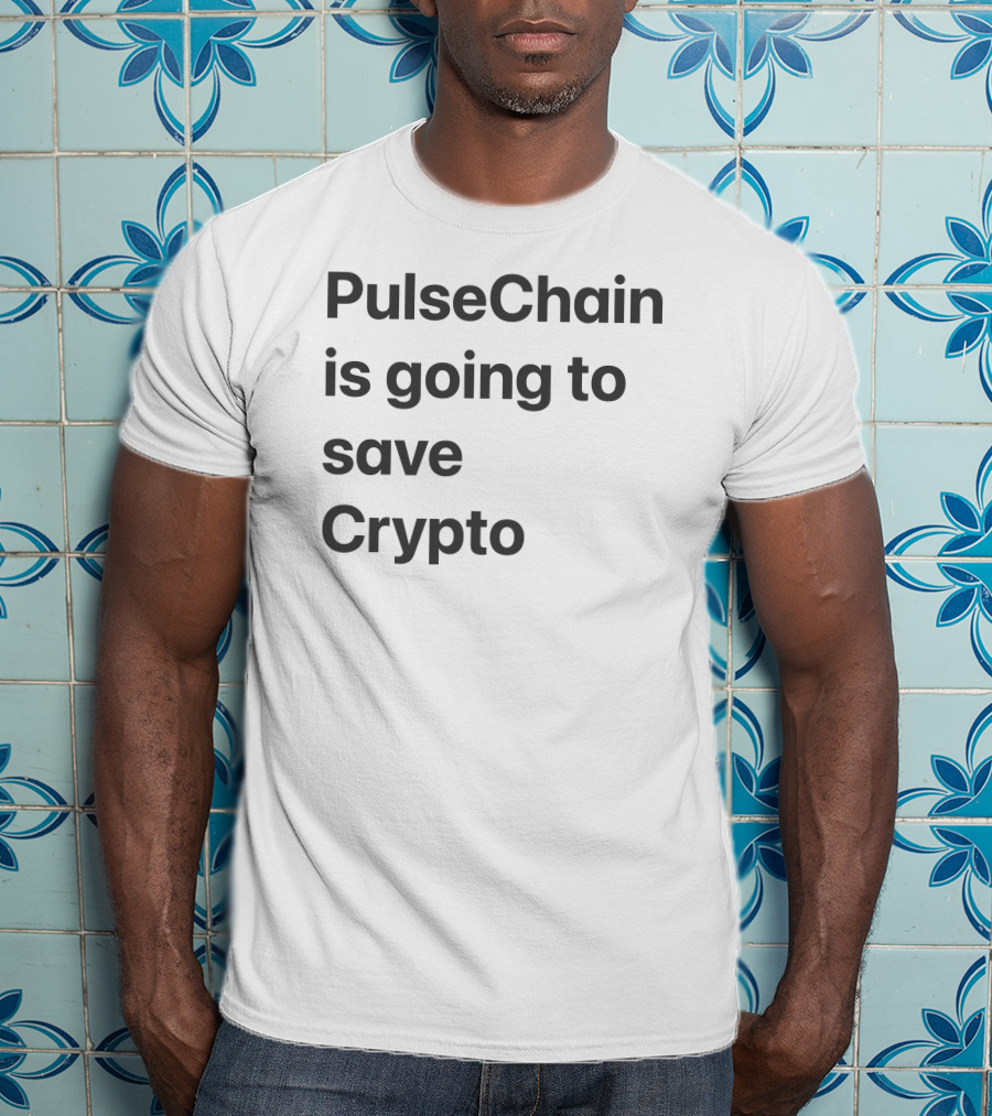PulseChain Is Going To Save Crypto T-Shirt