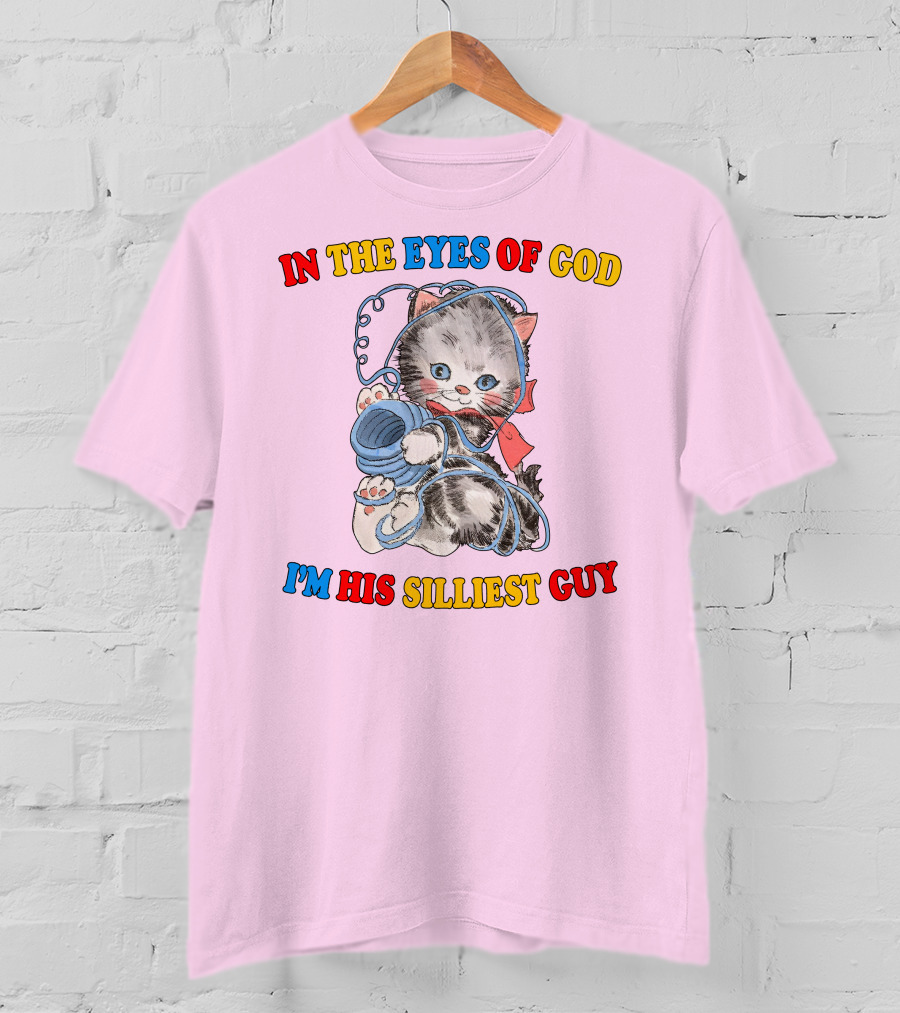 In The Eyes Of God I'm His Silliest Guy Playing Kitten T-Shirt