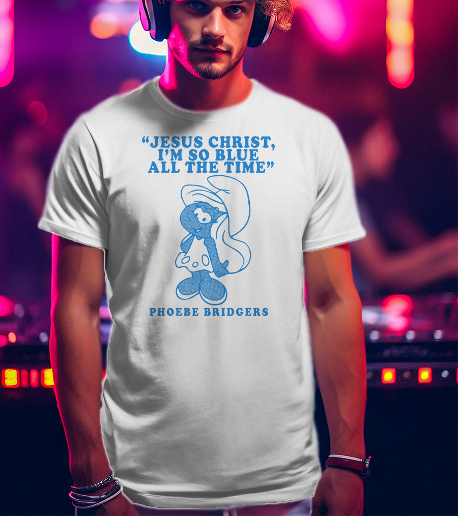 Jesus Christ I’m So Blue All The Time Phoebe Bridgers Smurfette T-Shirt