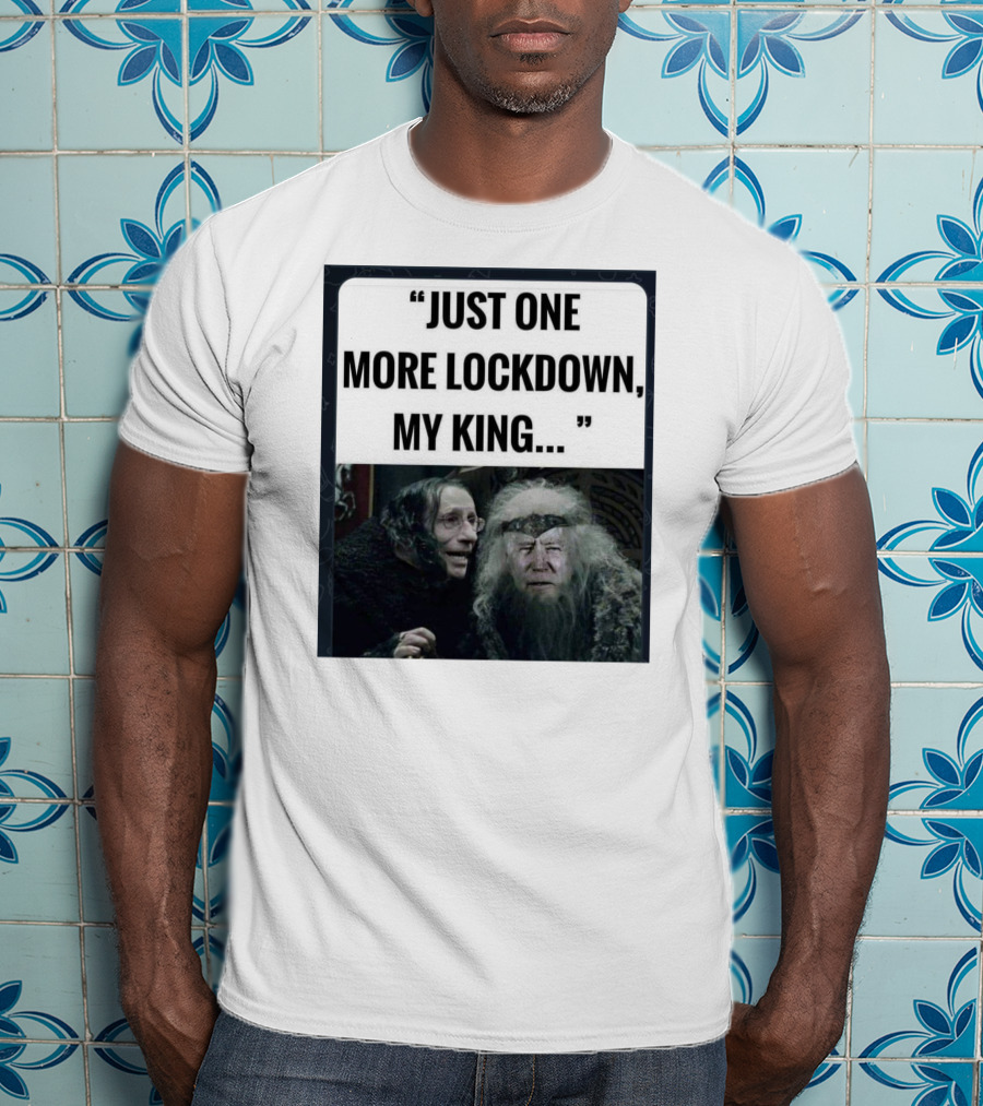 Just One More Lockdown My King Lord Of The Rings Meme T-Shirt