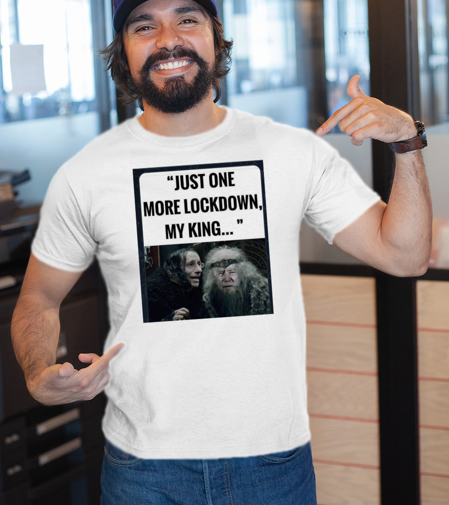 Just One More Lockdown My King Lord Of The Rings Meme T-Shirt