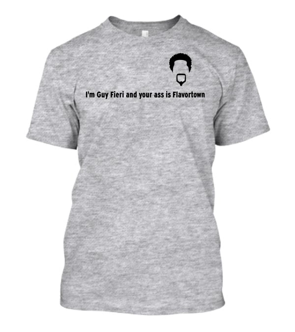 Guy Fieri Your Ass Is Flavortown T-Shirt