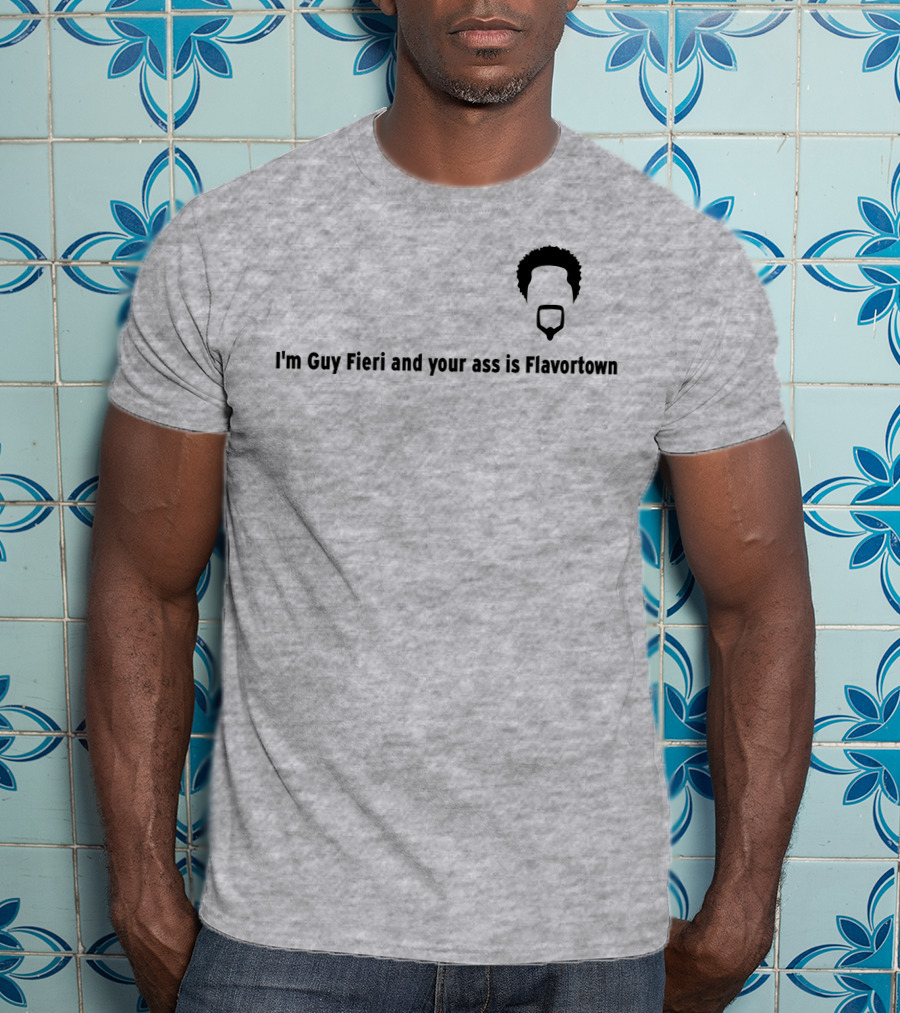 Guy Fieri Your Ass Is Flavortown T-Shirt