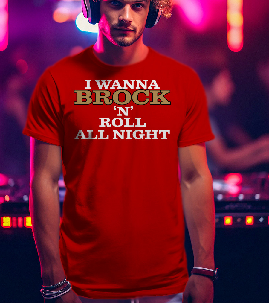 I Wanna Brock ‘N’ Roll All Night T-Shirt