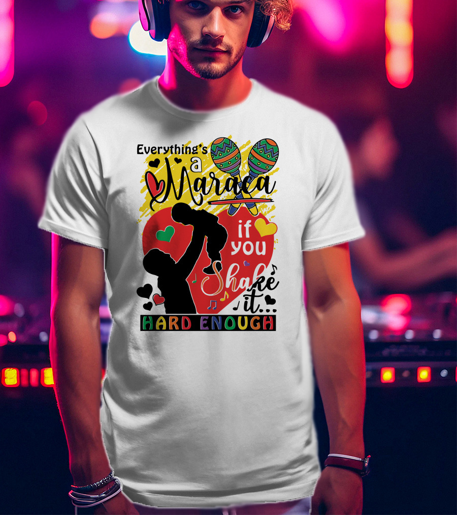 Everything's A Maraca If You Shake It Hard Enough With Silhouette And Hearts T-Shirt