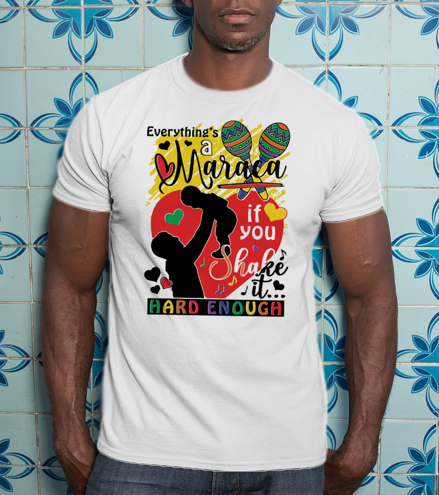 Everything's A Maraca If You Shake It Hard Enough With Silhouette And Hearts T-Shirt