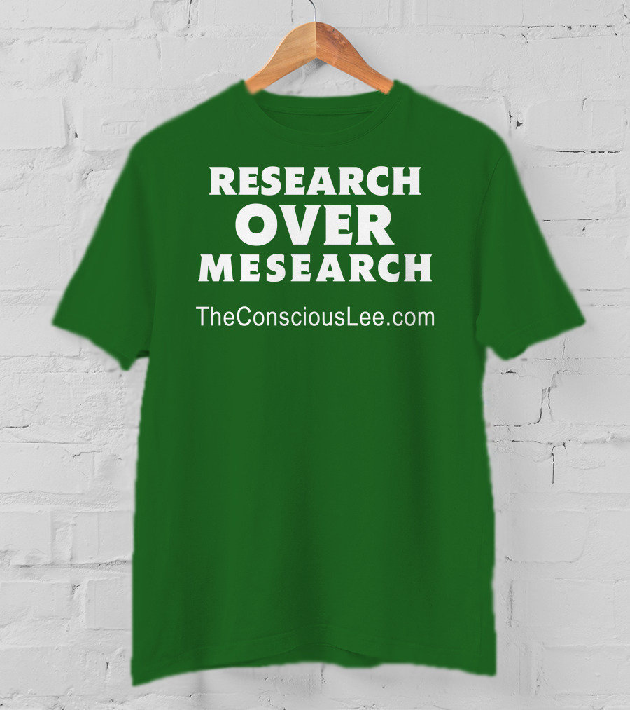 Research Over Mesearch TheConsciousLee.com T-Shirt